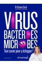 Virus, bactéries, microbes tout savoir pour y échapper