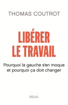 Liberer le travail - pourquoi la gauche sen moque et pourquoi ca doit changer