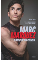 Marc marquez, l'amour du risque