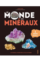 Le monde des minéraux. les trouver, les identifier, les collectionner (1 agate offerte)