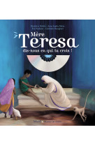 Mère teresa, dis-nous en qui tu crois ? (+ cd)