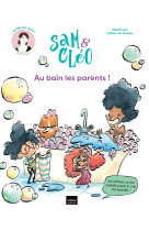 Sam et cléo - au bain les parents !