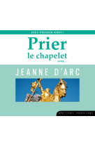 Prier le chapelet avecâ¦ jeanne d’arc – cd