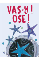 Vas-y ! ose !