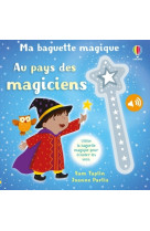 Au pays des magiciens - ma baguette magique - dès 3 ans