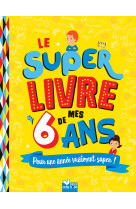 Le super livre de mes 6 ans