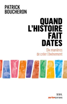 Quand l'histoire fait dates - dix manieres de creer l'evenement