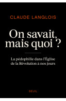 On savait, mais quoi ? - la pedophilie dans l'eglise de la revolution a nos jours