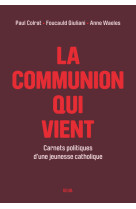 La communion qui vient - carnets politiques d'une jeunesse catholique