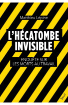 L'hecatombe invisible - enquete sur les morts au travail