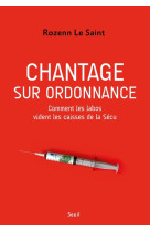 Chantage sur ordonnance - comment les labos vident les caisses de la secu