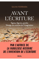 Avant l'ecriture - signes, figures, paroles