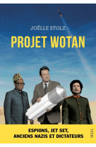 Projet wotan - espions, jet set, anciens nazis et dictateurs