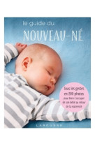 Le guide du nouveau-ne - tous les gestes en 200 photos pour bien s'occuper de son bebe au retour de