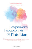 Les pouvoirs insoupconnes de l'intuition - developper son sixieme sens, elargir sa conscience et tro