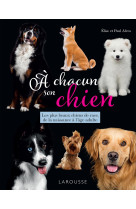 A chacun son chien - les plus beaux chiens de race, de la naissance a l age adulte