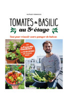 Tomates et basilic au 5eme etage - tout pour reussir votre potager de balcon