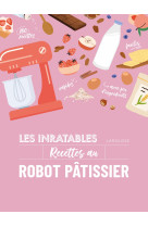 Les inratables : recettes au robot patissier