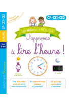 Les ateliers larousse - j'apprends a lire l'heure (cp-ce1-ce2)