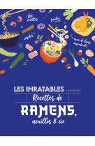 Les inratables : recettes de ramens, nouilles & cie