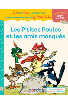 Cocorico je sais lire! 1eres lectures avec les p'tites poules-les p'tites poules & les amis masques