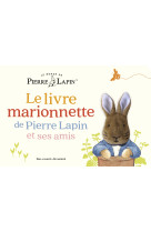 Le monde de pierre lapin - le livre marionnette de pierre lapin et ses amis