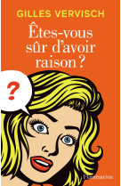 êtes-vous sûr d'avoir raison ?