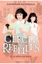 Le cercle des rebelles t1 : le rêve de rose