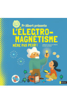 Pr albert présente l'électro-magnétisme, même pas peur !