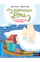 Les animaux de lou: tu n'es plus seul, petit ours !