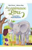 Les animaux de lou: tu es libre, petit éléphant !