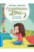 Les animaux de lou: tu es super petit hamster !