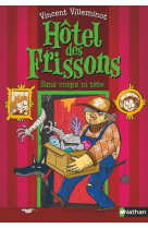 Hôtel des frissons - tome 3 sans corps ni tête