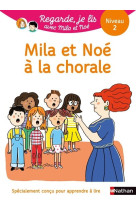 Regarde, je lis ! une histoire à lire tout seul - mila et noé à la chorale - niveau 2