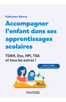 Accompagner l'enfant dans ses apprentissages scolaires : tdah, dys, hpi, tsa et tous les autres !