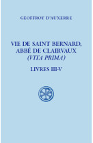 Vie de saint bernard, abbe de clairvaux - (vita prima) - livre iii-v