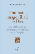 L'humain, image filiale de dieu - une anthropologie theologique en dialogue avec l'exegese