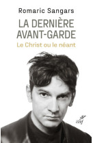 La derniere avant-garde - le christ ou le neant