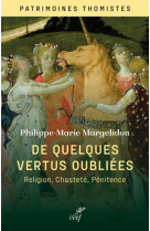 De quelques vertus oubliees - religion, chastete et penitence