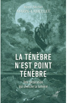 La tenebre n'est point tenebre - une generation qui cherche la lumiere