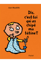 Dis, c'est toi qui as chipé ma tétine ?