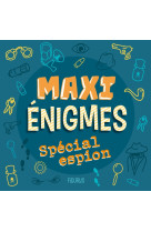 Maxi énigmes - spécial espion