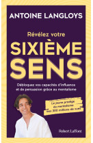 Révélez votre sixième sens- débloquez vos capacités d'influence et de persuasion grâce au mentalisme