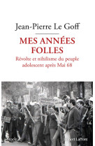 Mes années folles - révolte et nihilisme du peuple adolescent après mai 68