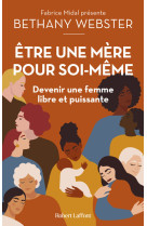 Etre une mère pour soi-même - devenir une femme libre et puissante