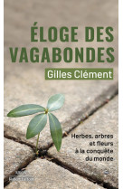 éloge des vagabondes - herbes, arbres et fleurs à la conquête du monde