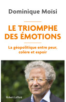 Le triomphe des émotions - la géopolitique entre peur colère et espoir