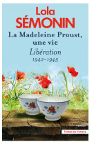 La madeleine proust, une vie - tome 4 libération 1942-1945