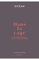 Dans la cage - une autobiographie socio-pornographique