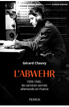 L'abwehr 1939-1945 : les services secrets allemands en france